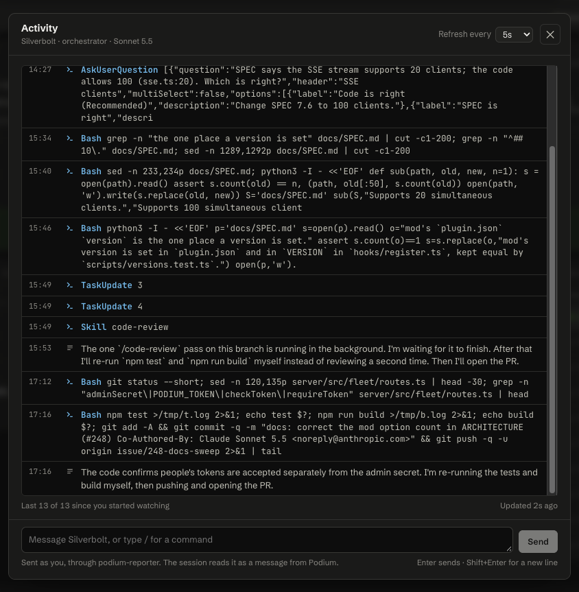 The Podium activity modal for an orchestrator. A scrolling list of tool calls shows Bash commands, a question the agent asked, and a few lines of text the agent wrote between calls. A message box at the bottom reads Message Silverbolt, or type / for a command.